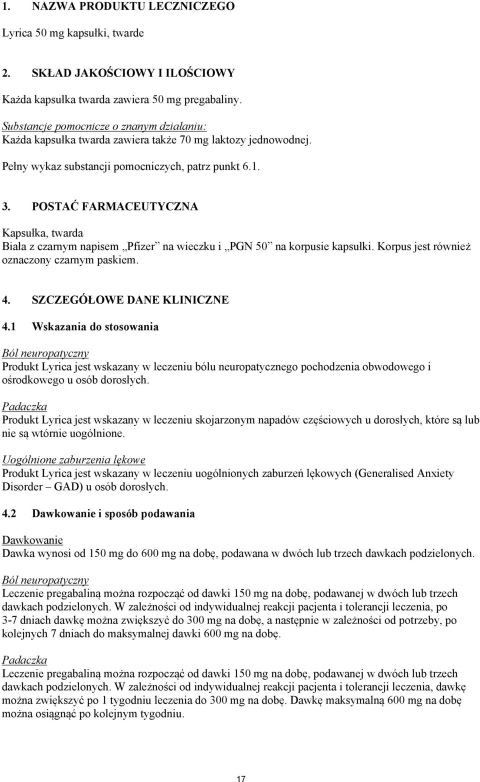 POSTAĆ FARMACEUTYCZNA Kapsułka, twarda Biała z czarnym napisem Pfizer na wieczku i PGN 50 na korpusie kapsułki. Korpus jest również oznaczony czarnym paskiem. 4. SZCZEGÓŁOWE DANE KLINICZNE 4.