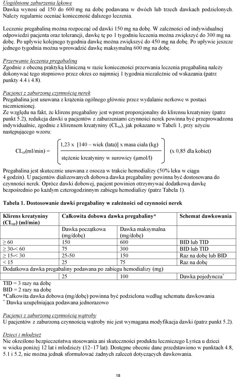 Po upływie kolejnego tygodnia dawkę można zwiększyć do 450 mg na dobę. Po upływie jeszcze jednego tygodnia można wprowadzić dawkę maksymalną 600 mg na dobę.