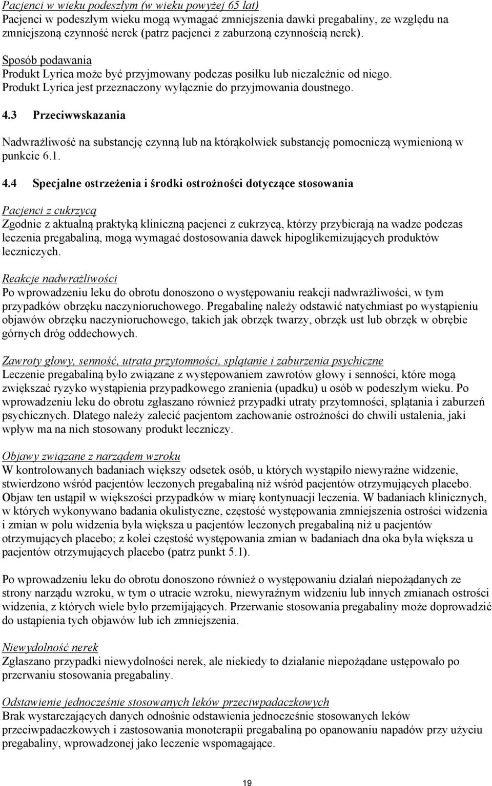 3 Przeciwwskazania Nadwrażliwość na substancję czynną lub na którąkolwiek substancję pomocniczą wymienioną w punkcie 6.1. 4.