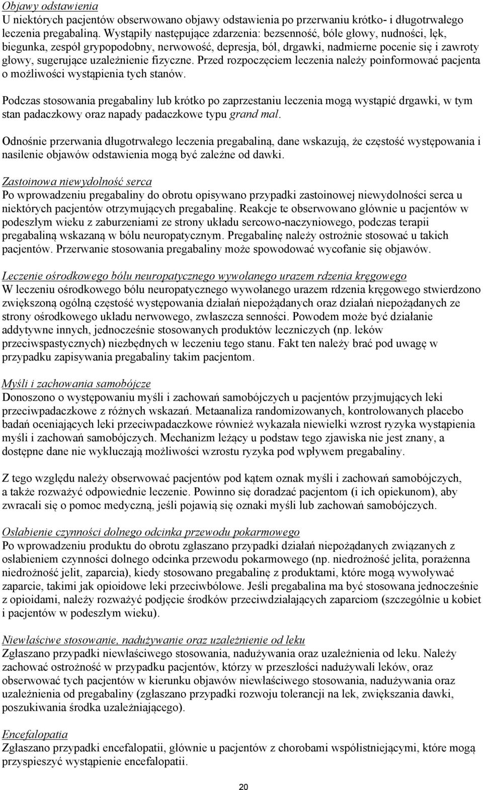 uzależnienie fizyczne. Przed rozpoczęciem leczenia należy poinformować pacjenta o możliwości wystąpienia tych stanów.