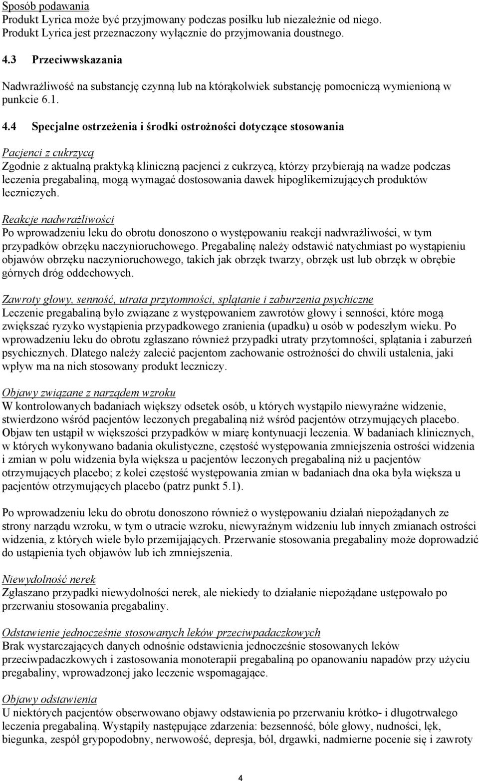 4 Specjalne ostrzeżenia i środki ostrożności dotyczące stosowania Pacjenci z cukrzycą Zgodnie z aktualną praktyką kliniczną pacjenci z cukrzycą, którzy przybierają na wadze podczas leczenia