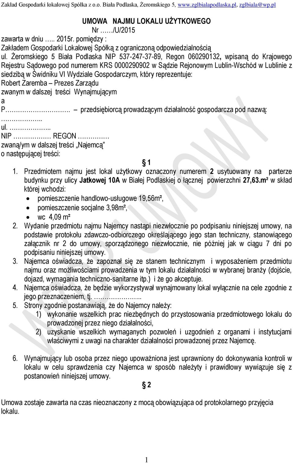 Wydziale Gospodarczym, który reprezentuje: Robert Zaremba Prezes Zarządu zwanym w dalszej treści Wynajmującym a P. przedsiębiorcą prowadzącym działalność gospodarcza pod nazwą:.. ul.