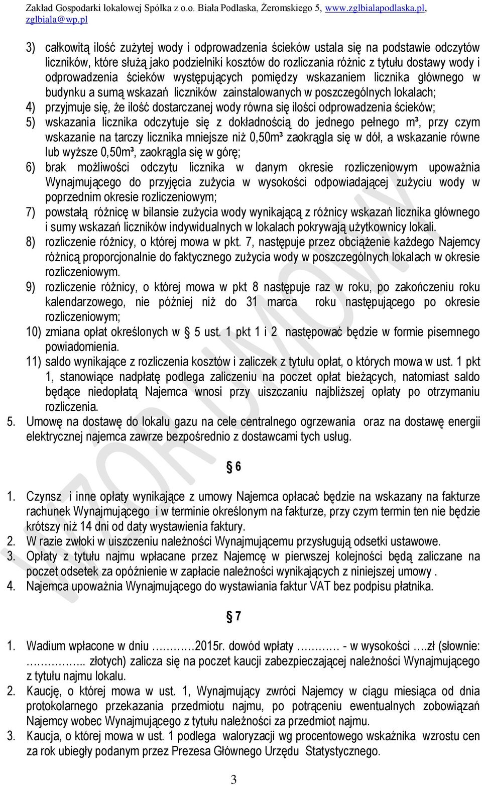 ścieków występujących pomiędzy wskazaniem licznika głównego w budynku a sumą wskazań liczników zainstalowanych w poszczególnych lokalach; 4) przyjmuje się, że ilość dostarczanej wody równa się ilości