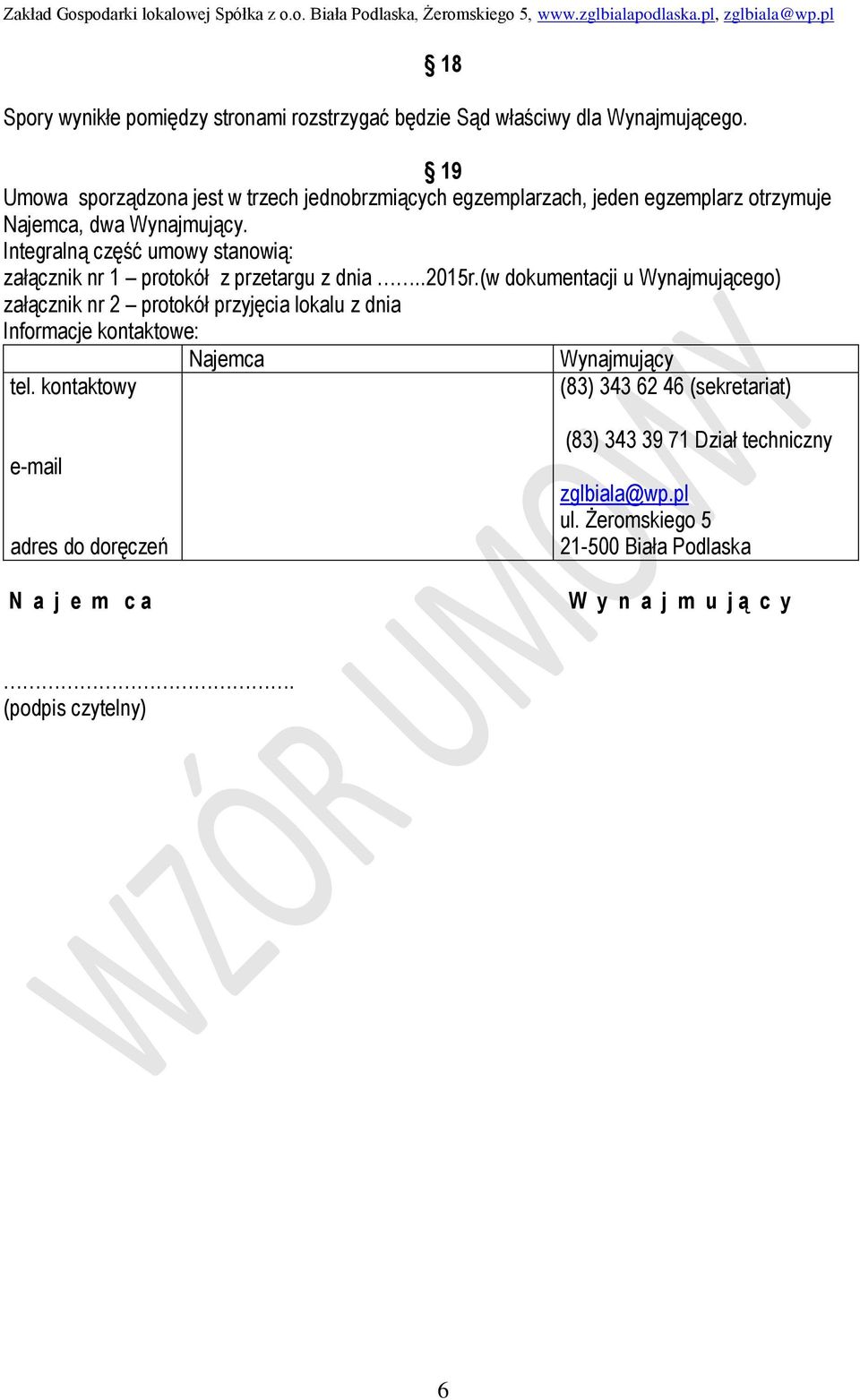 Integralną część umowy stanowią: załącznik nr 1 protokół z przetargu z dnia..2015r.