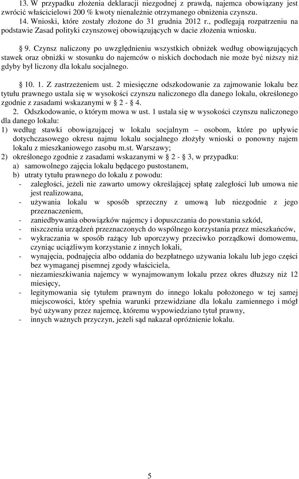 Czynsz naliczony po uwzględnieniu wszystkich obniżek według obowiązujących stawek oraz obniżki w stosunku do najemców o niskich dochodach nie może być niższy niż gdyby był liczony dla lokalu