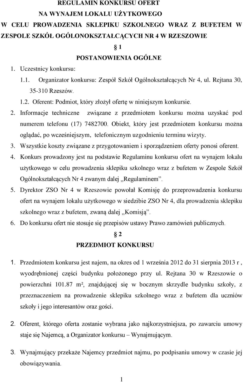 Informacje techniczne związane z przedmiotem konkursu można uzyskać pod numerem telefonu (17) 7482700.