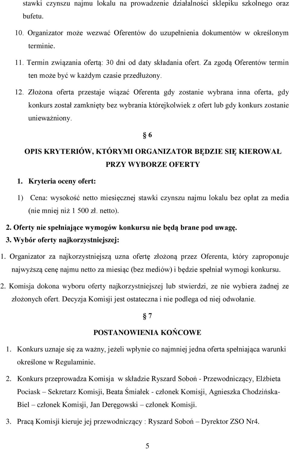 Złożona oferta przestaje wiązać Oferenta gdy zostanie wybrana inna oferta, gdy konkurs został zamknięty bez wybrania którejkolwiek z ofert lub gdy konkurs zostanie unieważniony.