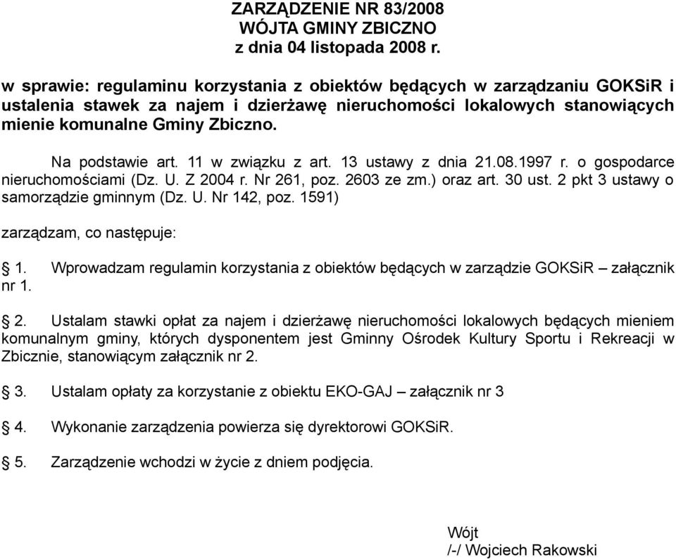 Na podstawie art. 11 w związku z art. 13 ustawy z dnia 21.08.1997 r. o gospodarce nieruchomościami (Dz. U. Z 2004 r. Nr 261, poz. 2603 ze zm.) oraz art. 30 ust.