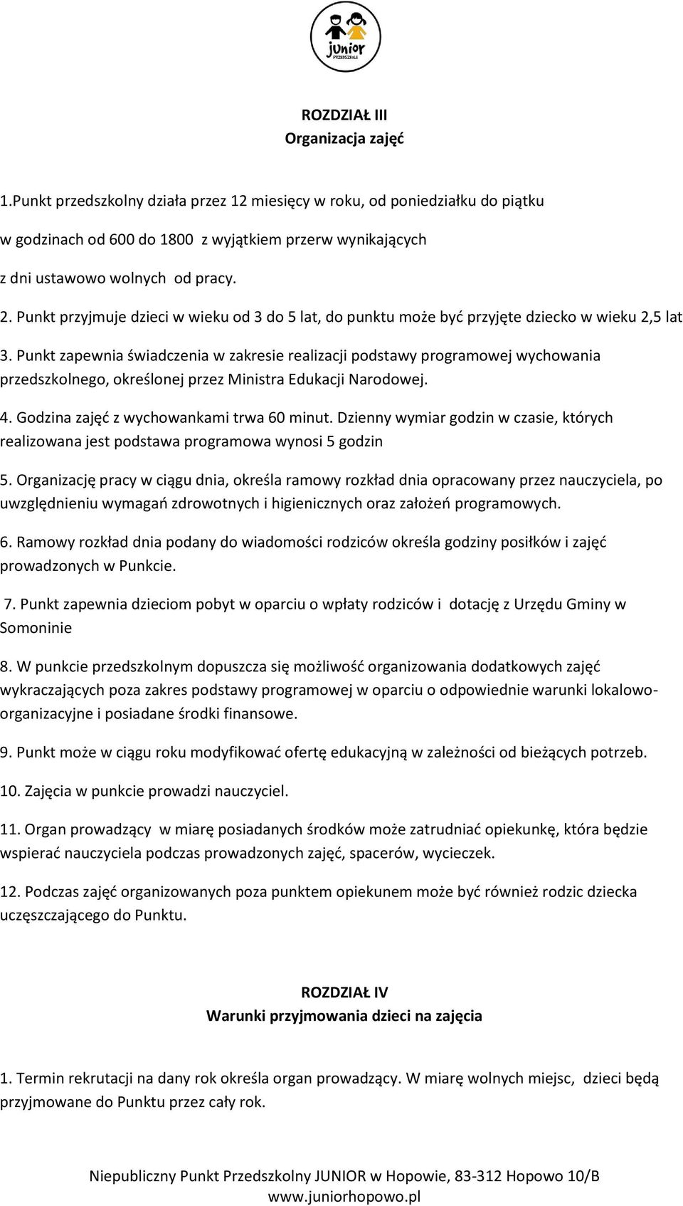 Punkt przyjmuje dzieci w wieku od 3 do 5 lat, do punktu może być przyjęte dziecko w wieku 2,5 lat 3.