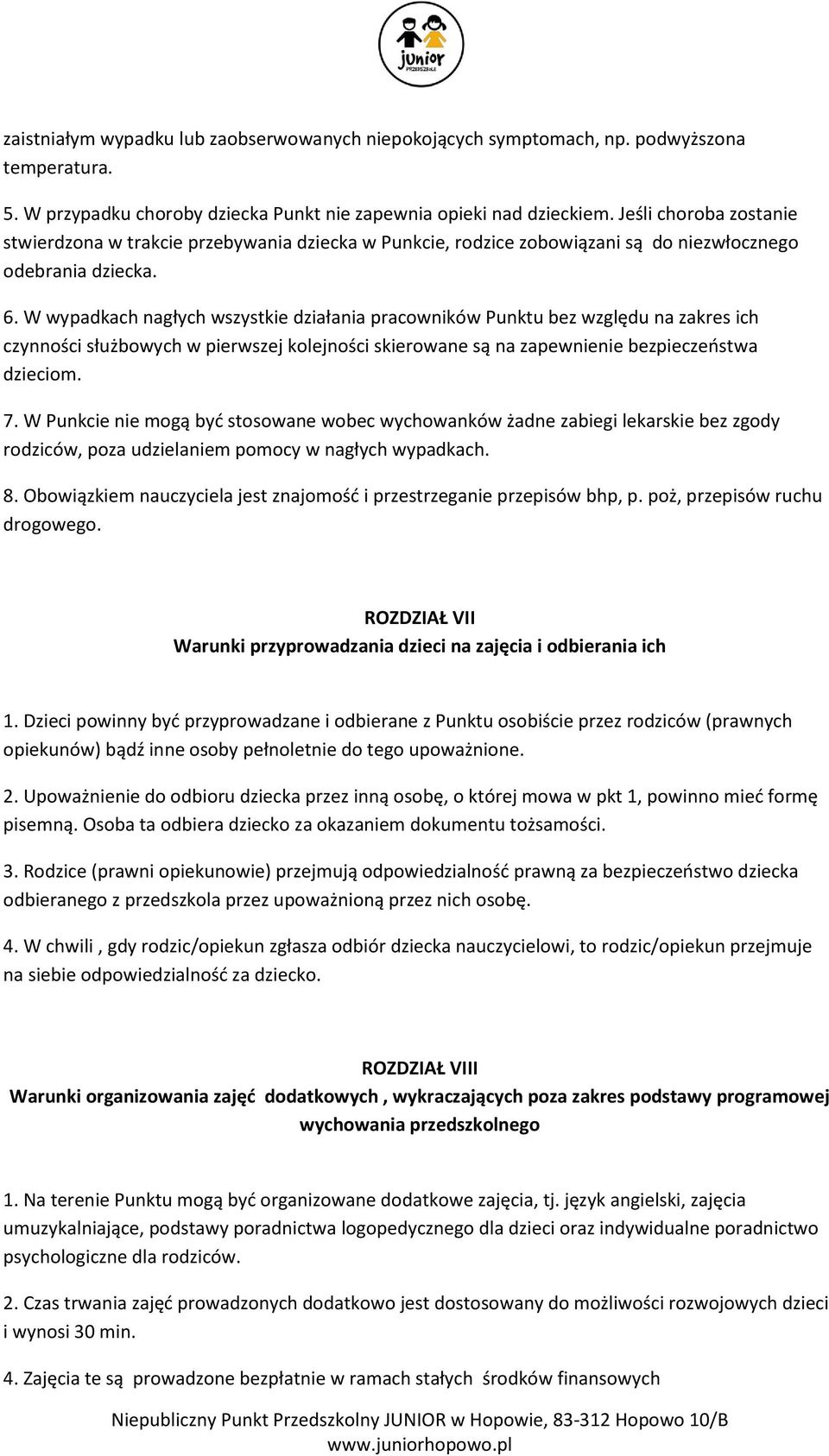 W wypadkach nagłych wszystkie działania pracowników Punktu bez względu na zakres ich czynności służbowych w pierwszej kolejności skierowane są na zapewnienie bezpieczeństwa dzieciom. 7.