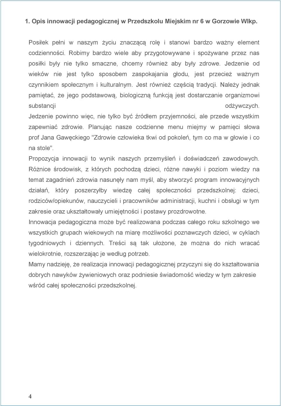 Jedzenie od wieków nie jest tylko sposobem zaspokajania głodu, jest przecież ważnym czynnikiem społecznym i kulturalnym. Jest również częścią tradycji.