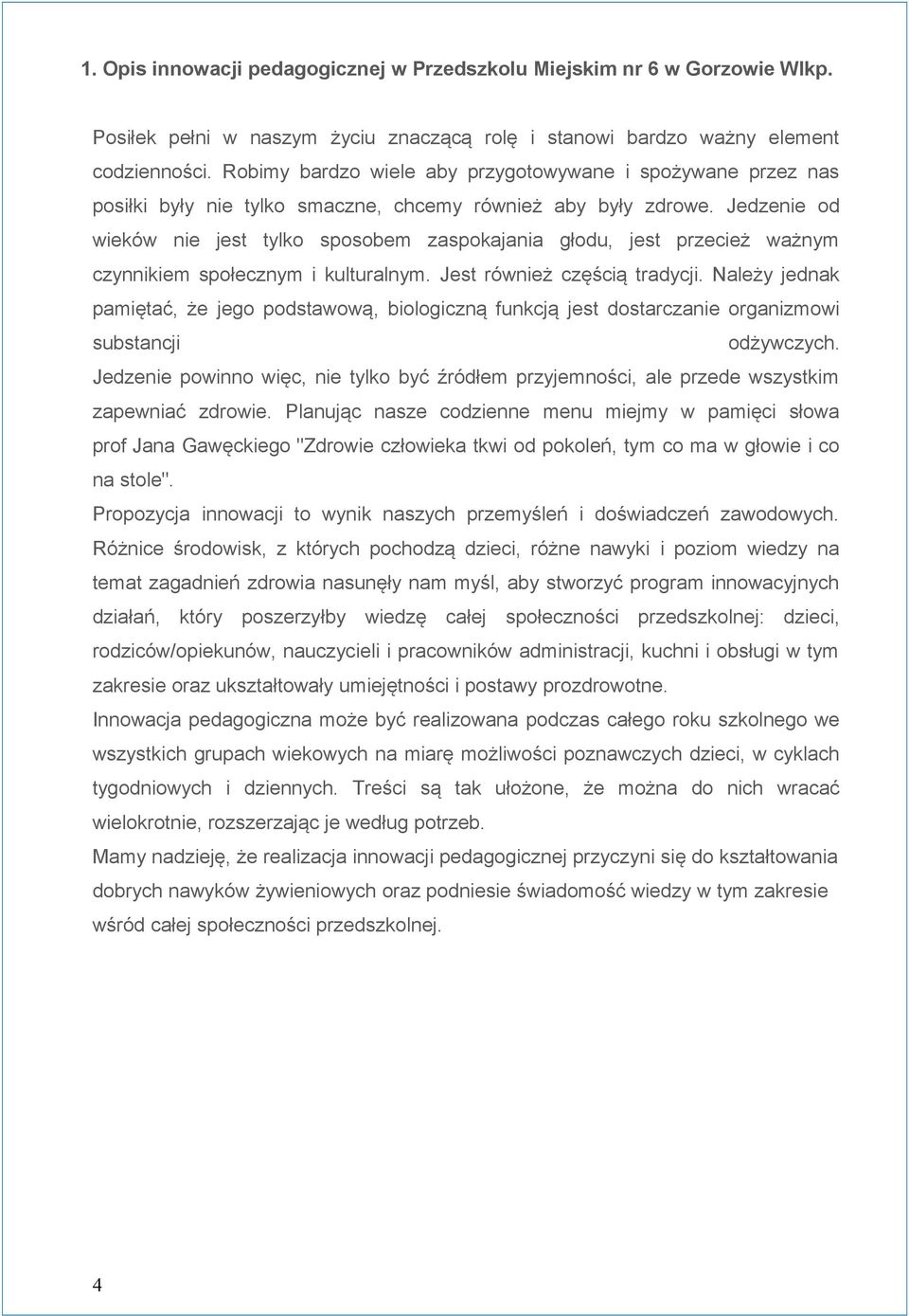 Jedzenie od wieków nie jest tylko sposobem zaspokajania głodu, jest przecież ważnym czynnikiem społecznym i kulturalnym. Jest również częścią tradycji.