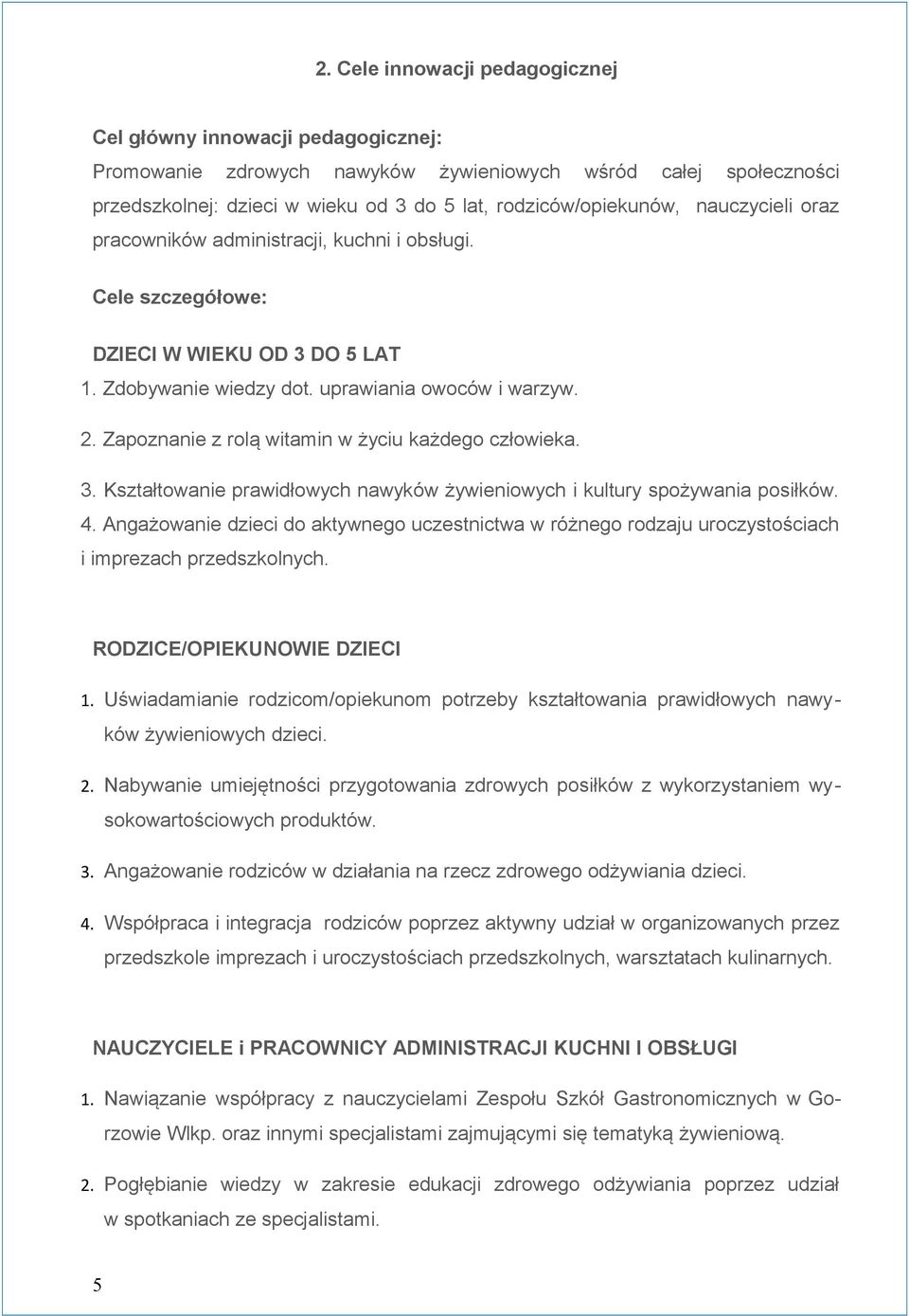 Zapoznanie z rolą witamin w życiu każdego człowieka. 3. Kształtowanie prawidłowych nawyków żywieniowych i kultury spożywania posiłków. 4.