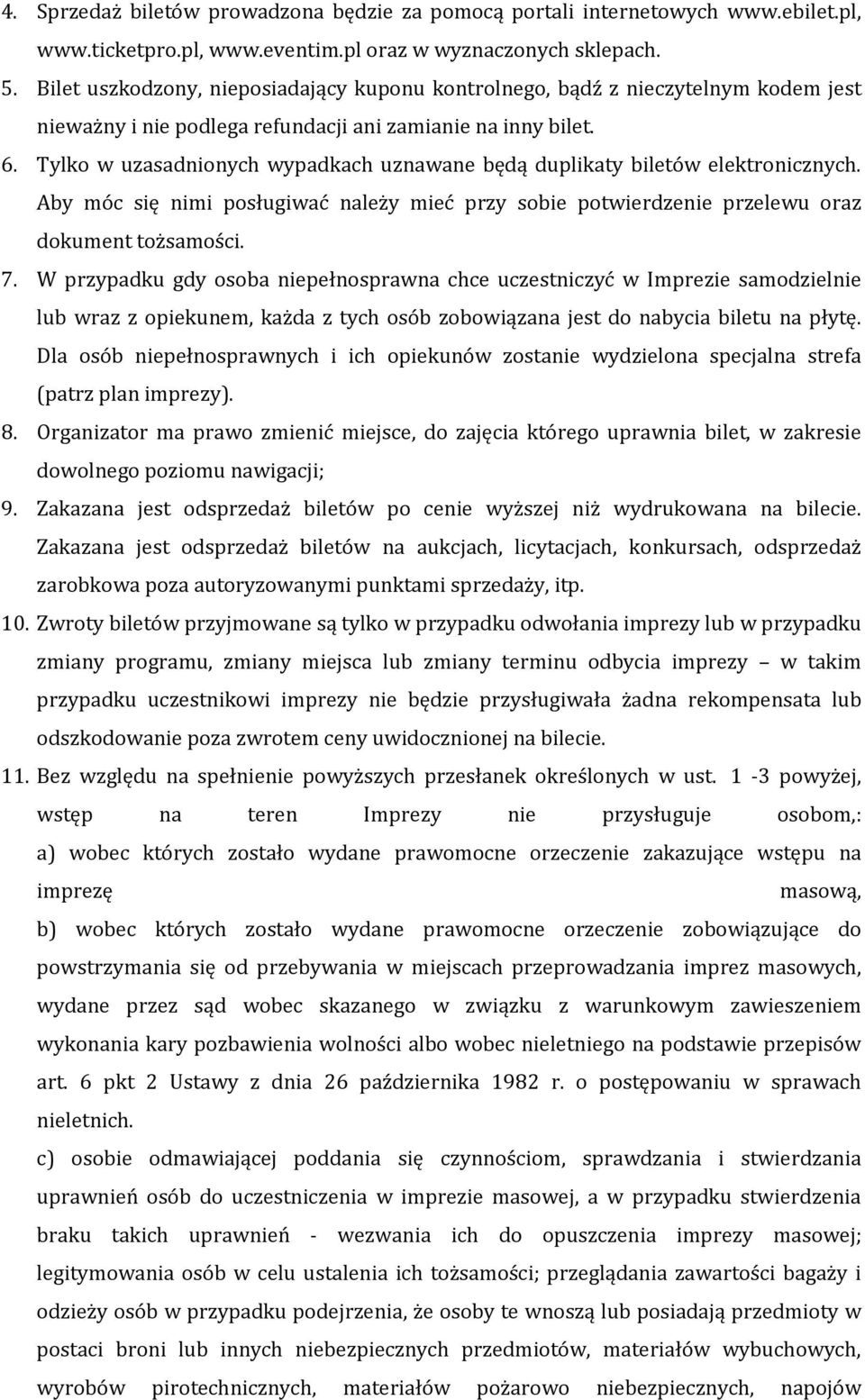 Tylko w uzasadnionych wypadkach uznawane będą duplikaty biletów elektronicznych. Aby móc się nimi posługiwać należy mieć przy sobie potwierdzenie przelewu oraz dokument tożsamości. 7.