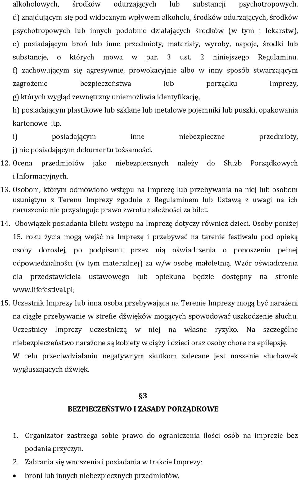 materiały, wyroby, napoje, środki lub substancje, o których mowa w par. 3 ust. 2 niniejszego Regulaminu.