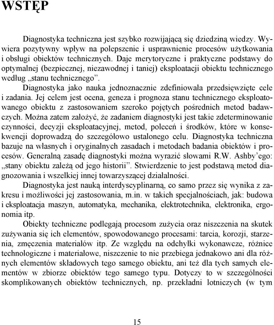 Diagnostyka jako nauka jednoznacznie zdefiniowała przedsięwzięte cele i zadania.