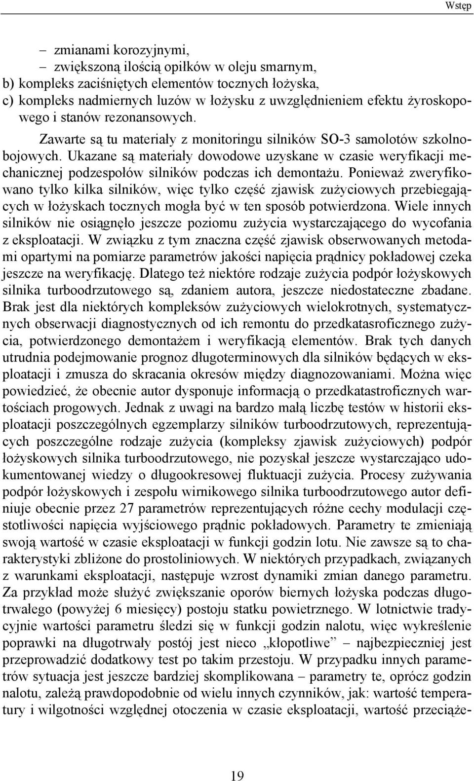Ukazane są materiały dowodowe uzyskane w czasie weryfikacji mechanicznej podzespołów silników podczas ich demontażu.