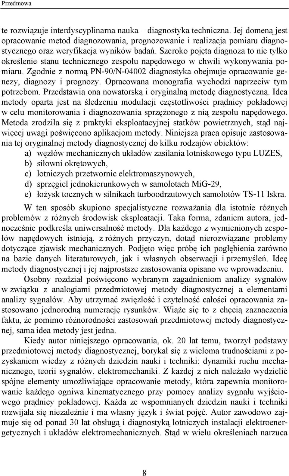 Szeroko pojęta diagnoza to nie tylko określenie stanu technicznego zespołu napędowego w chwili wykonywania pomiaru.