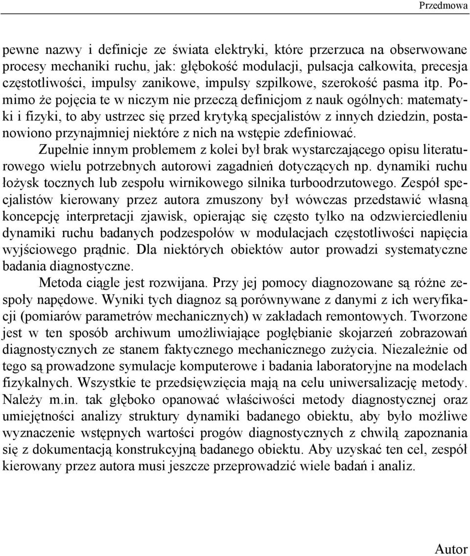 Pomimo że pojęcia te w niczym nie przeczą definicjom z nauk ogólnych: matematyki i fizyki, to aby ustrzec się przed krytyką specjalistów z innych dziedzin, postanowiono przynajmniej niektóre z nich
