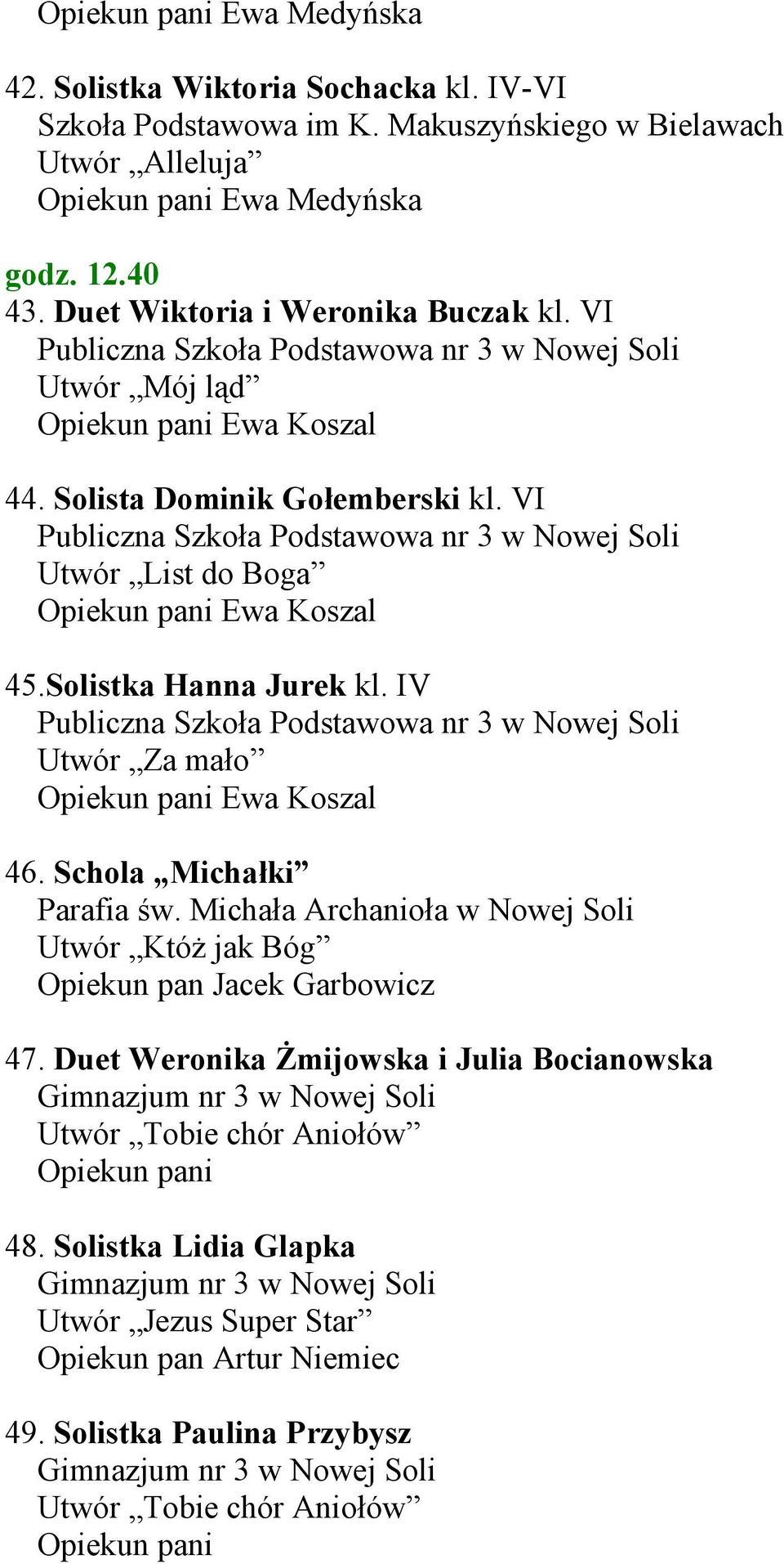 Solistka Hanna Jurek kl. IV Publiczna Szkoła Podstawowa nr 3 w Nowej Soli Utwór Za mało Ewa Koszal 46. Schola Michałki Parafia św.