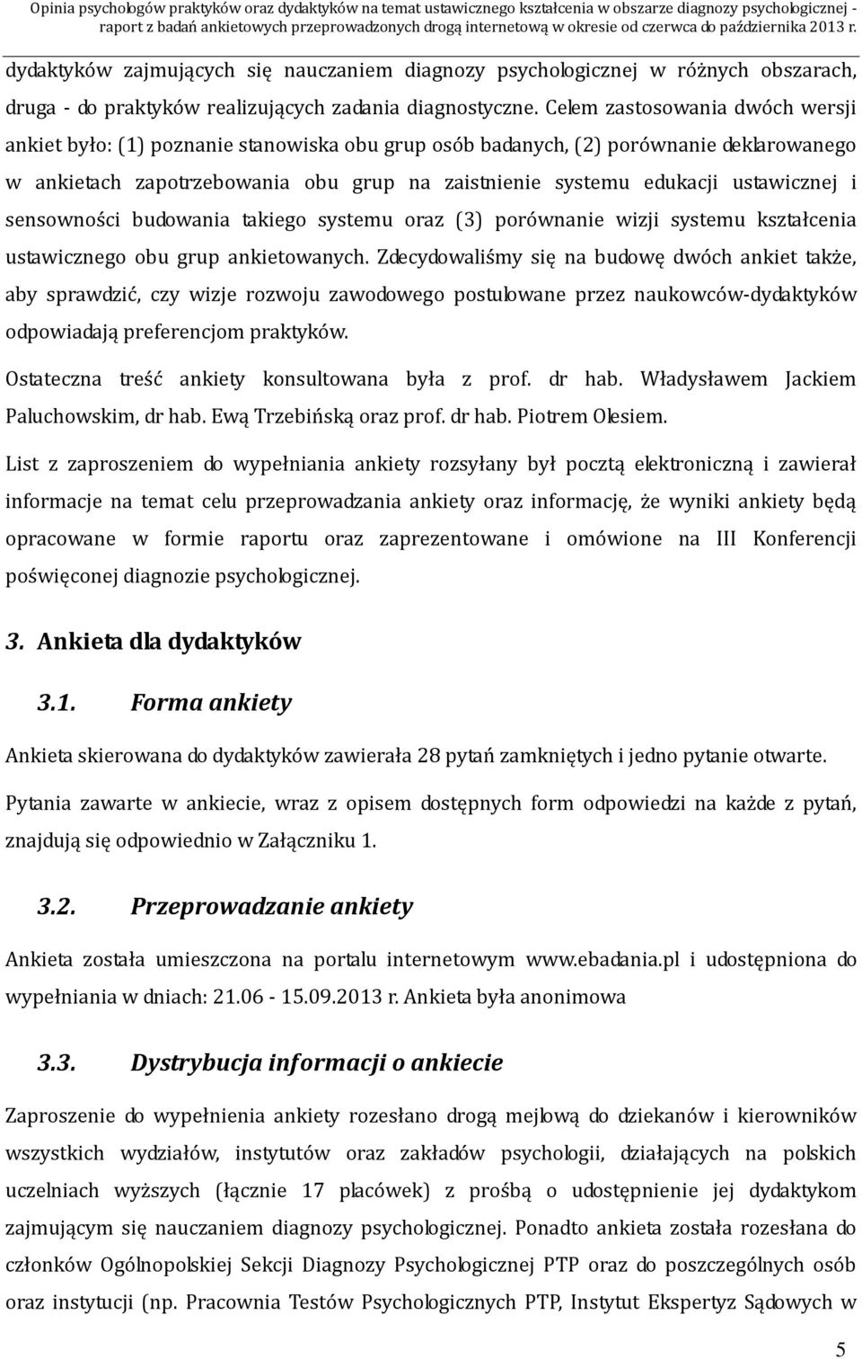 ustawicznej i sensowności budowania takiego systemu oraz (3) porównanie wizji systemu kształcenia ustawicznego obu grup ankietowanych.