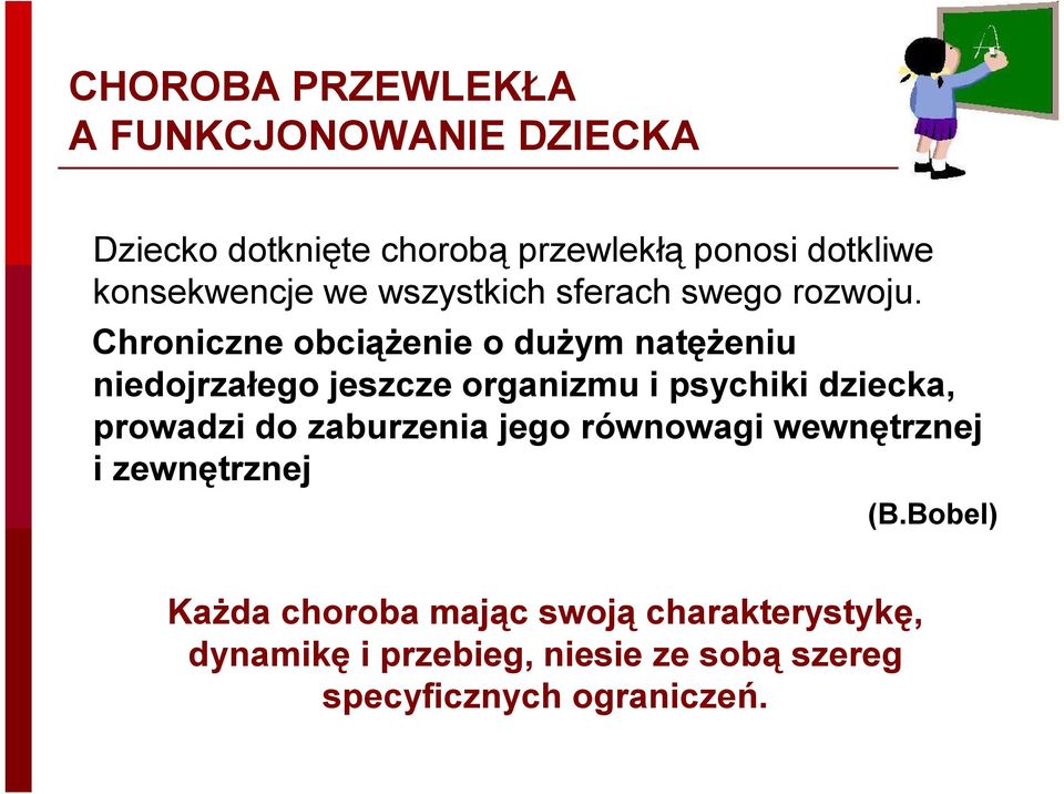 Chroniczne obciążenie o dużym natężeniu niedojrzałego jeszcze organizmu i psychiki dziecka, prowadzi do