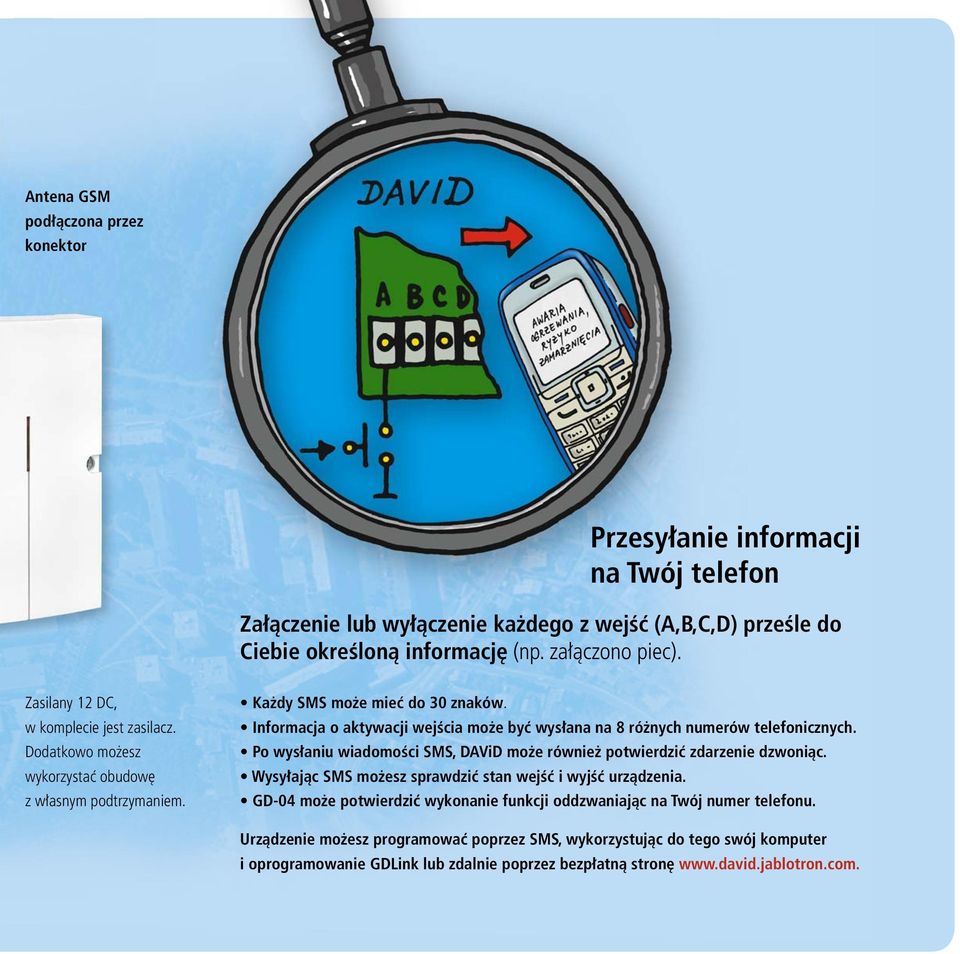 Informacja o aktywacji wejścia może być wysłana na 8 różnych numerów telefonicznych. Po wysłaniu wiadomości SMS, DAViD może również potwierdzić zdarzenie dzwoniąc.