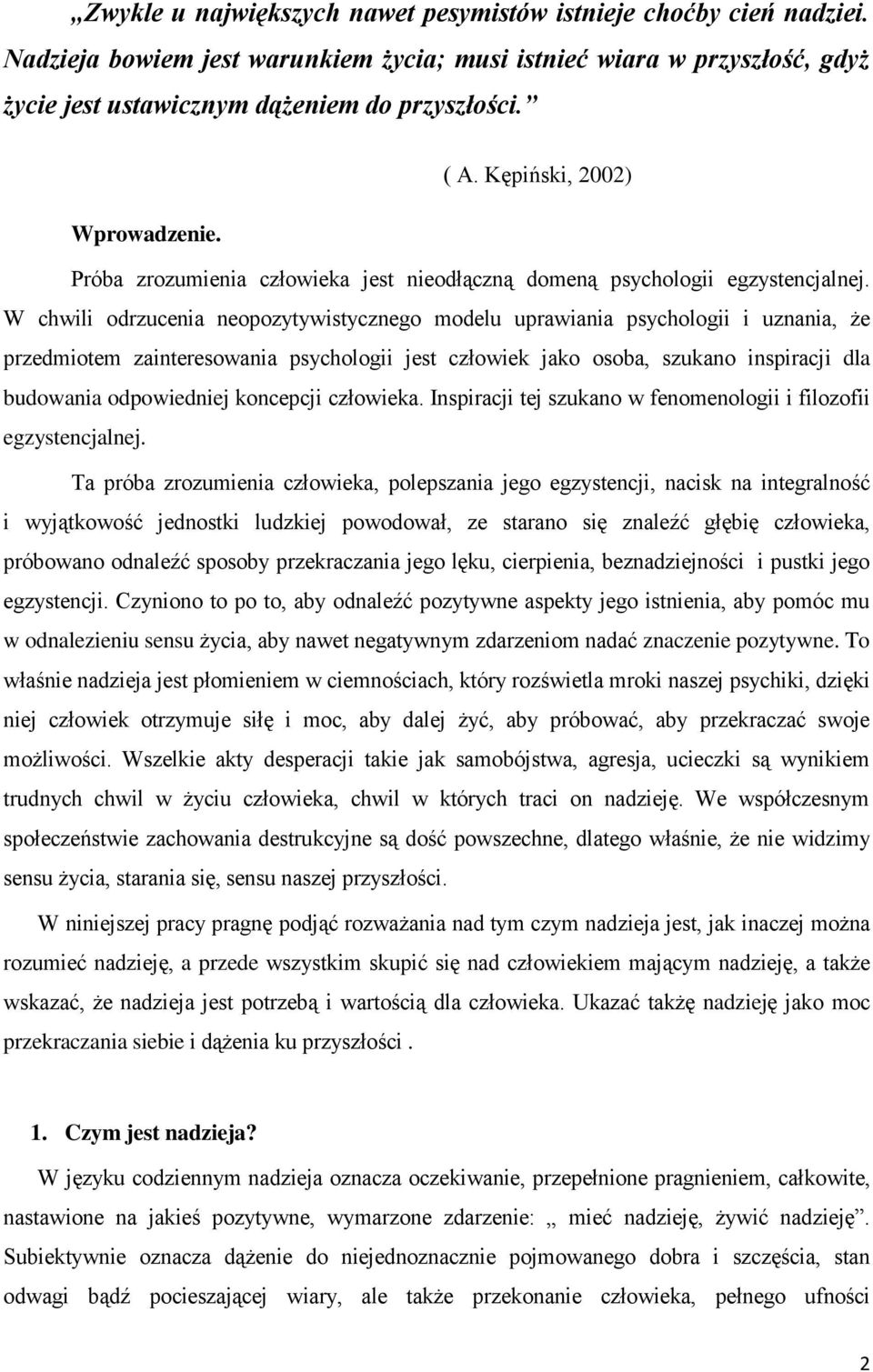 W chwili odrzucenia neopozytywistycznego modelu uprawiania psychologii i uznania, że przedmiotem zainteresowania psychologii jest człowiek jako osoba, szukano inspiracji dla budowania odpowiedniej