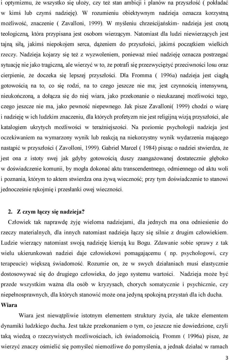 Natomiast dla ludzi niewierzących jest tajną siłą, jakimś niepokojem serca, dążeniem do przyszłości, jakimś początkiem wielkich rzeczy.
