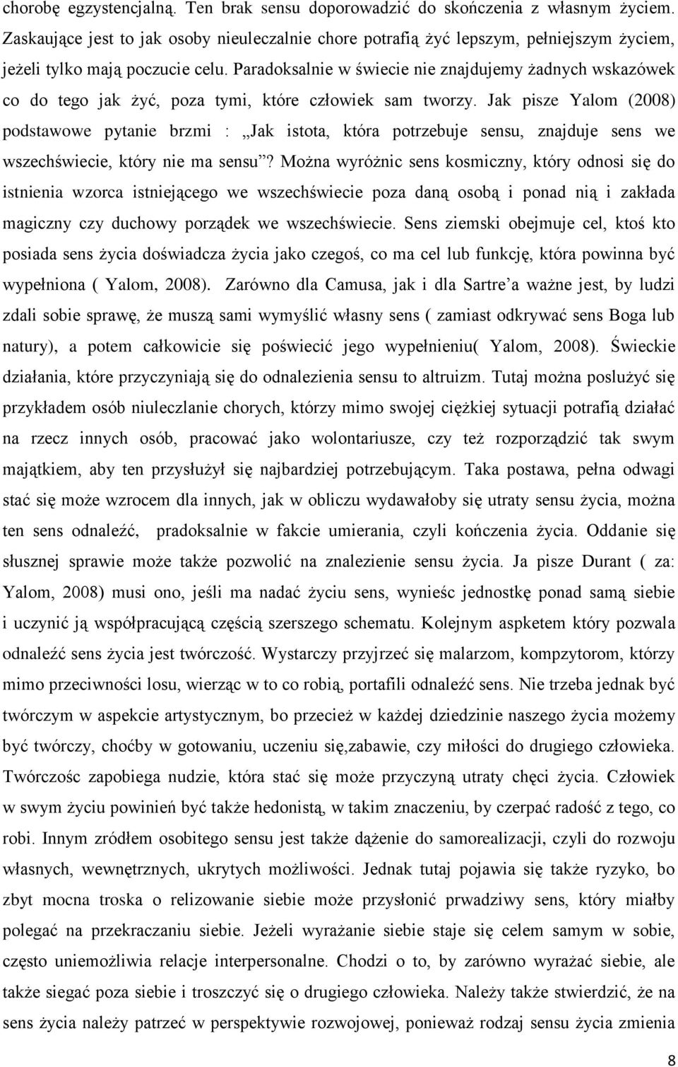 Paradoksalnie w świecie nie znajdujemy żadnych wskazówek co do tego jak żyć, poza tymi, które człowiek sam tworzy.