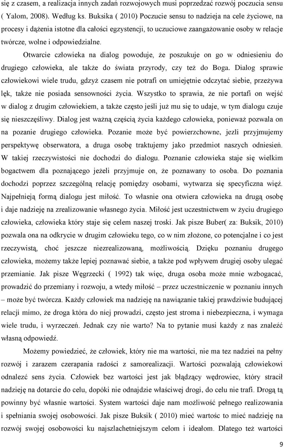Otwarcie człowieka na dialog powoduje, że poszukuje on go w odniesieniu do drugiego człowieka, ale także do świata przyrody, czy też do Boga.