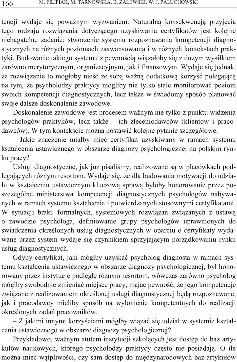 poziomach zaawansowania i w rónych kontekstach praktyki. Budowanie takiego systemu z pewnoci wizałoby si z duym wysiłkiem zarówno merytorycznym, organizacyjnym, jak i finansowym.