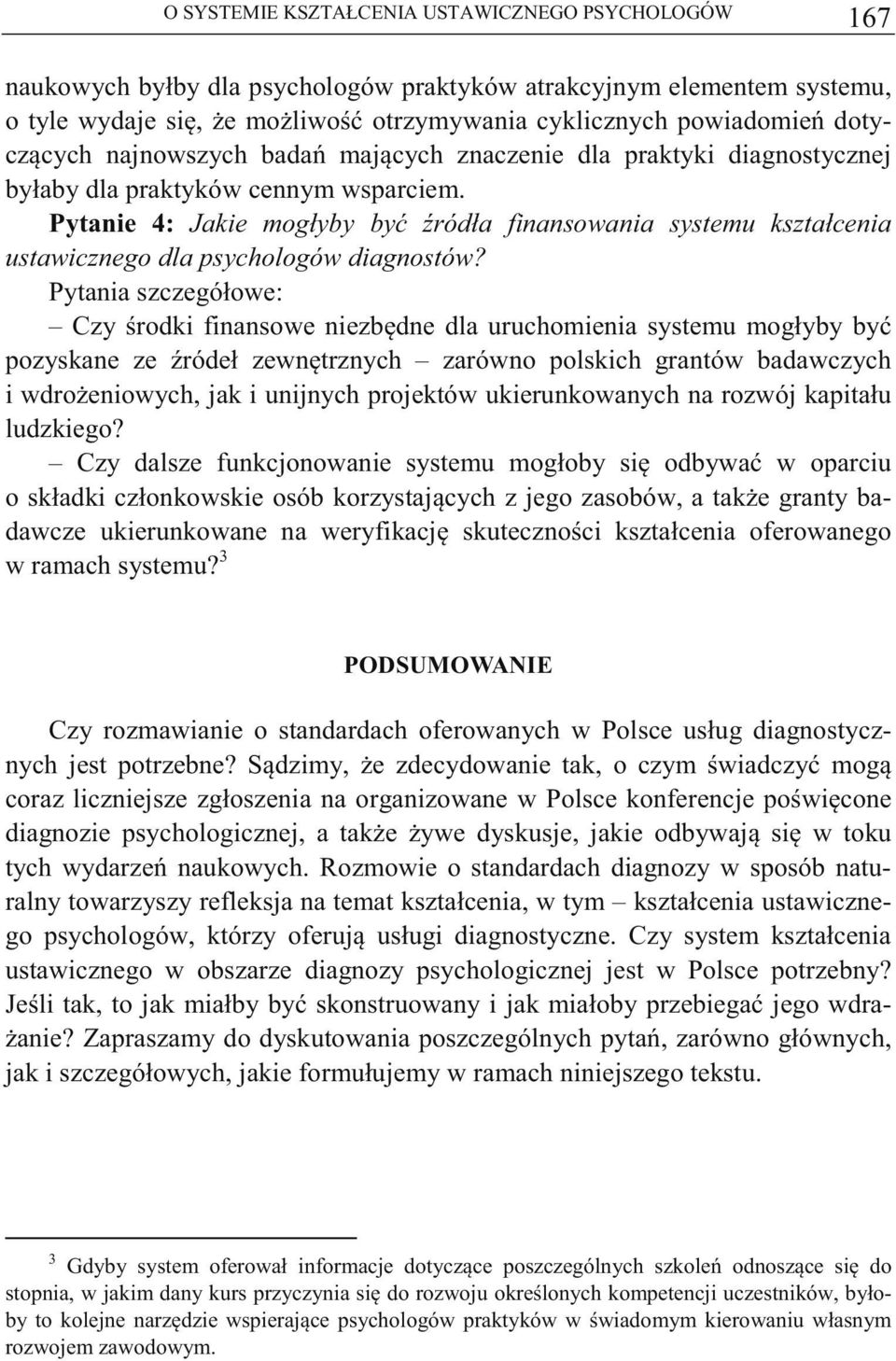 Pytanie 4: Jakie mogłyby by ródła finansowania systemu kształcenia ustawicznego dla psychologów diagnostów?
