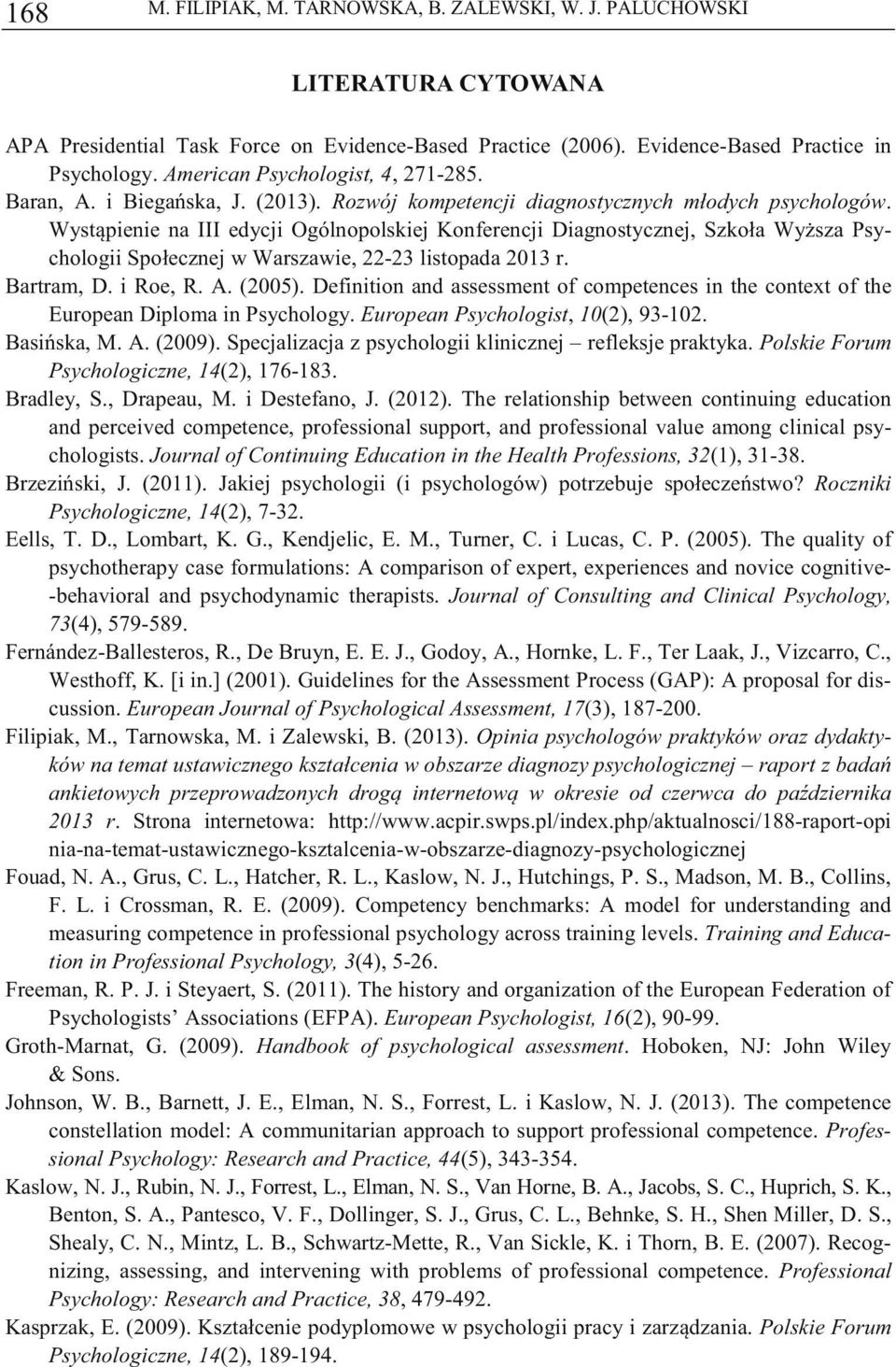 Wystpienie na III edycji Ogólnopolskiej Konferencji Diagnostycznej, Szkoła Wysza Psychologii Społecznej w Warszawie, 22-23 listopada 2013 r. Bartram, D. i Roe, R. A. (2005).