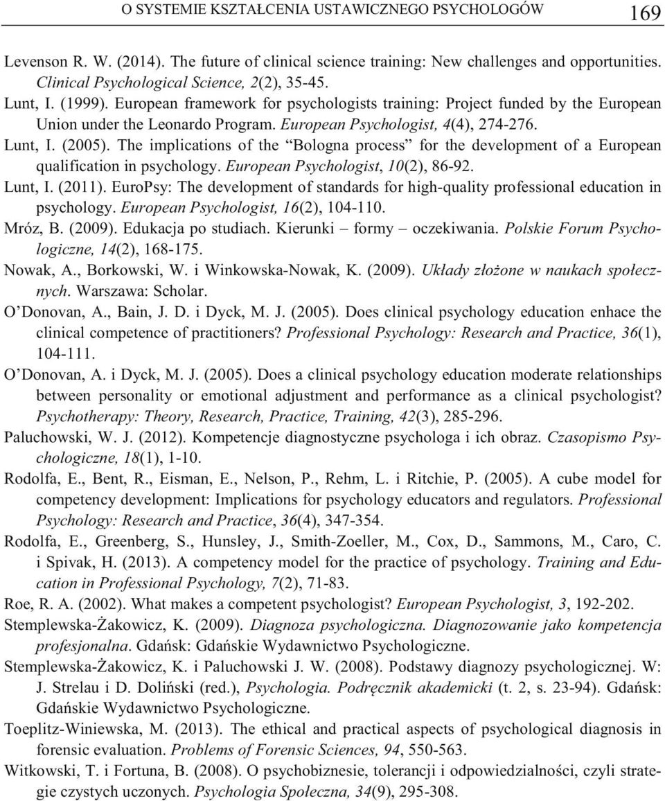 The implications of the Bologna process for the development of a European qualification in psychology. European Psychologist, 10(2), 86-92. Lunt, I. (2011).