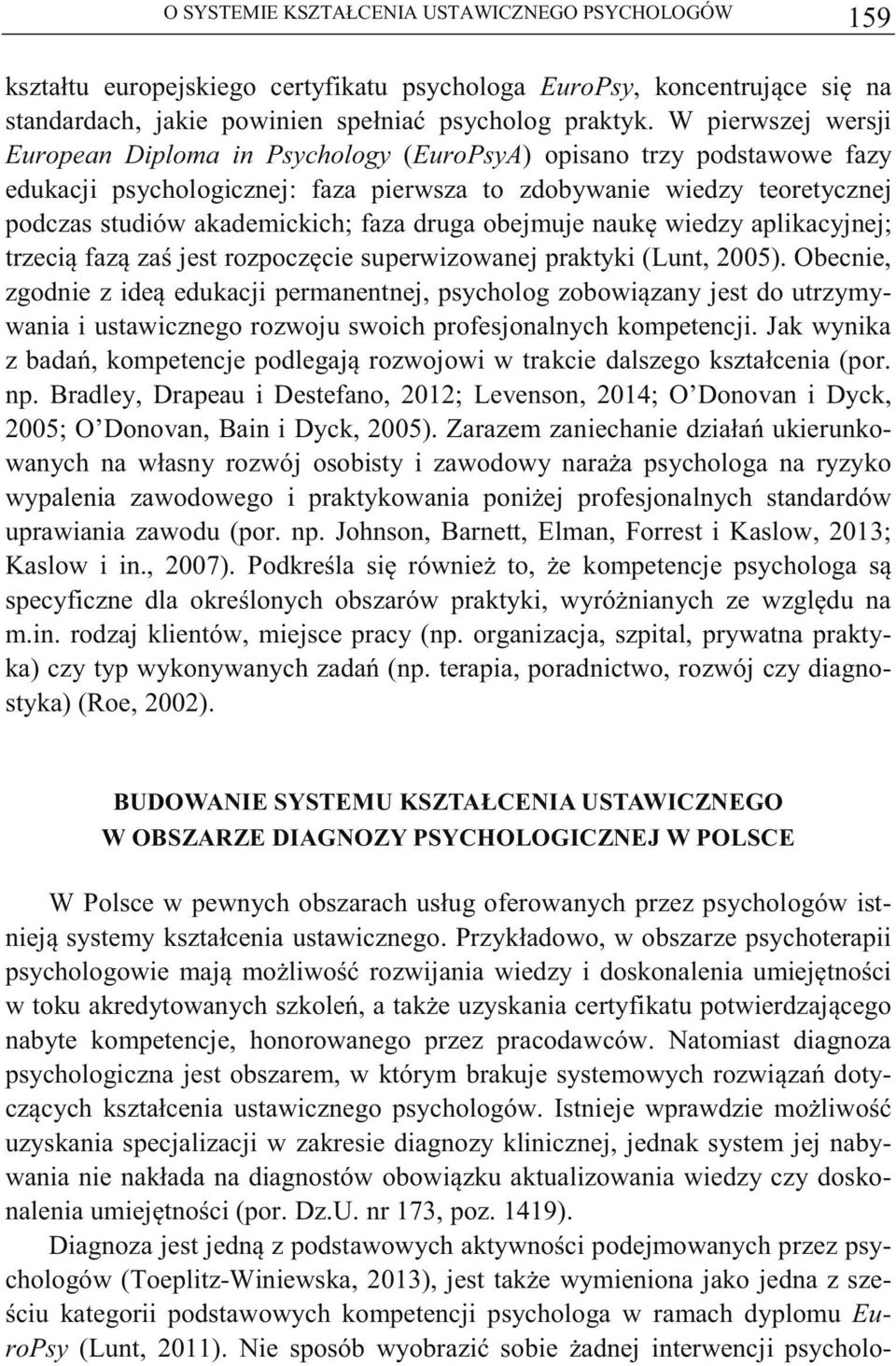druga obejmuje nauk wiedzy aplikacyjnej; trzeci faz za jest rozpoczcie superwizowanej praktyki (Lunt, 2005).