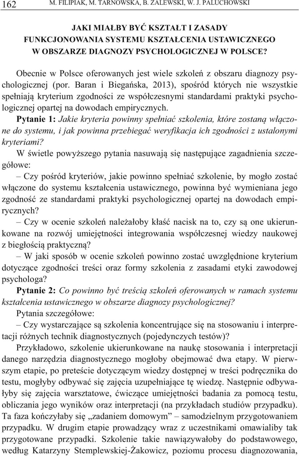 Baran i Biegaska, 2013), sporód których nie wszystkie spełniaj kryterium zgodnoci ze współczesnymi standardami praktyki psychologicznej opartej na dowodach empirycznych.