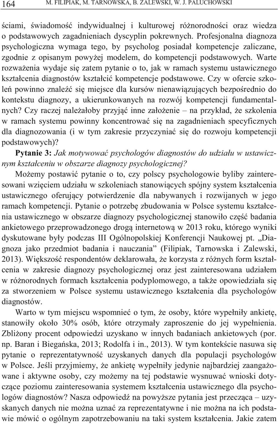 Warte rozwaenia wydaje si zatem pytanie o to, jak w ramach systemu ustawicznego kształcenia diagnostów kształci kompetencje podstawowe.