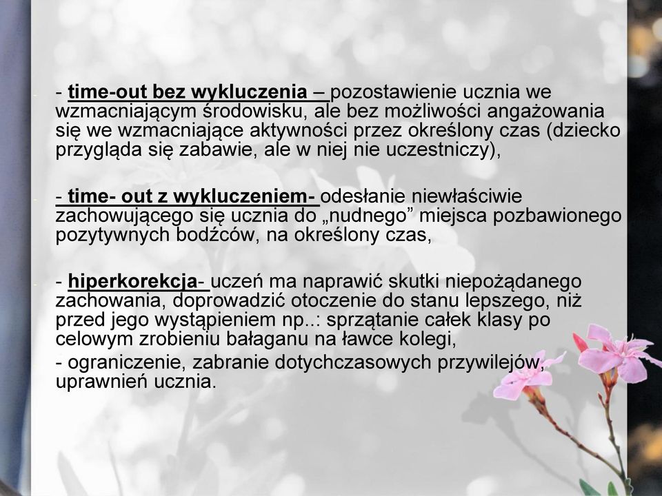 pozbawionego pozytywnych bodźców, na określony czas, - - hiperkorekcja- uczeń ma naprawić skutki niepożądanego zachowania, doprowadzić otoczenie do stanu lepszego,