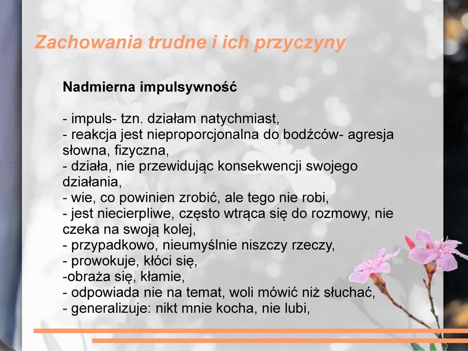 swojego działania, - wie, co powinien zrobić, ale tego nie robi, - jest niecierpliwe, często wtrąca się do rozmowy, nie czeka na