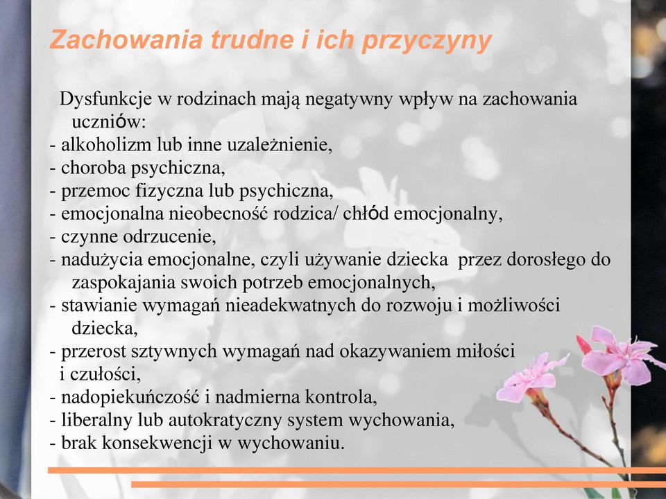 przez dorosłego do zaspokajania swoich potrzeb emocjonalnych, - stawianie wymagań nieadekwatnych do rozwoju i możliwości dziecka, - przerost sztywnych wymagań
