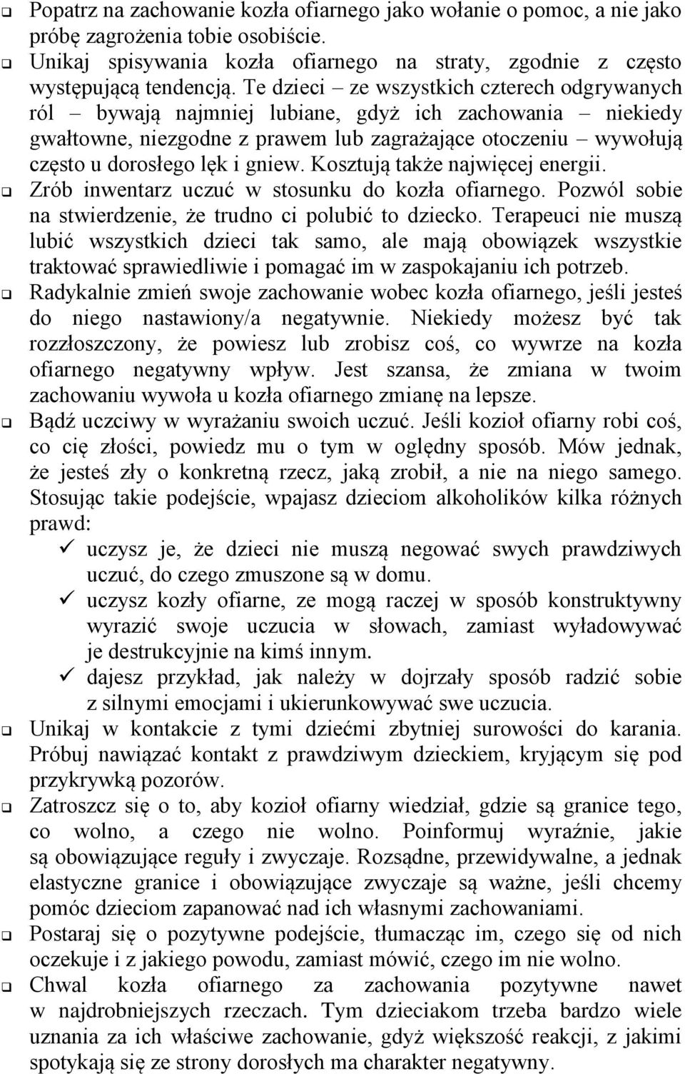 Kosztują także najwięcej energii. Zrób inwentarz uczuć w stosunku do kozła ofiarnego. Pozwól sobie na stwierdzenie, że trudno ci polubić to dziecko.