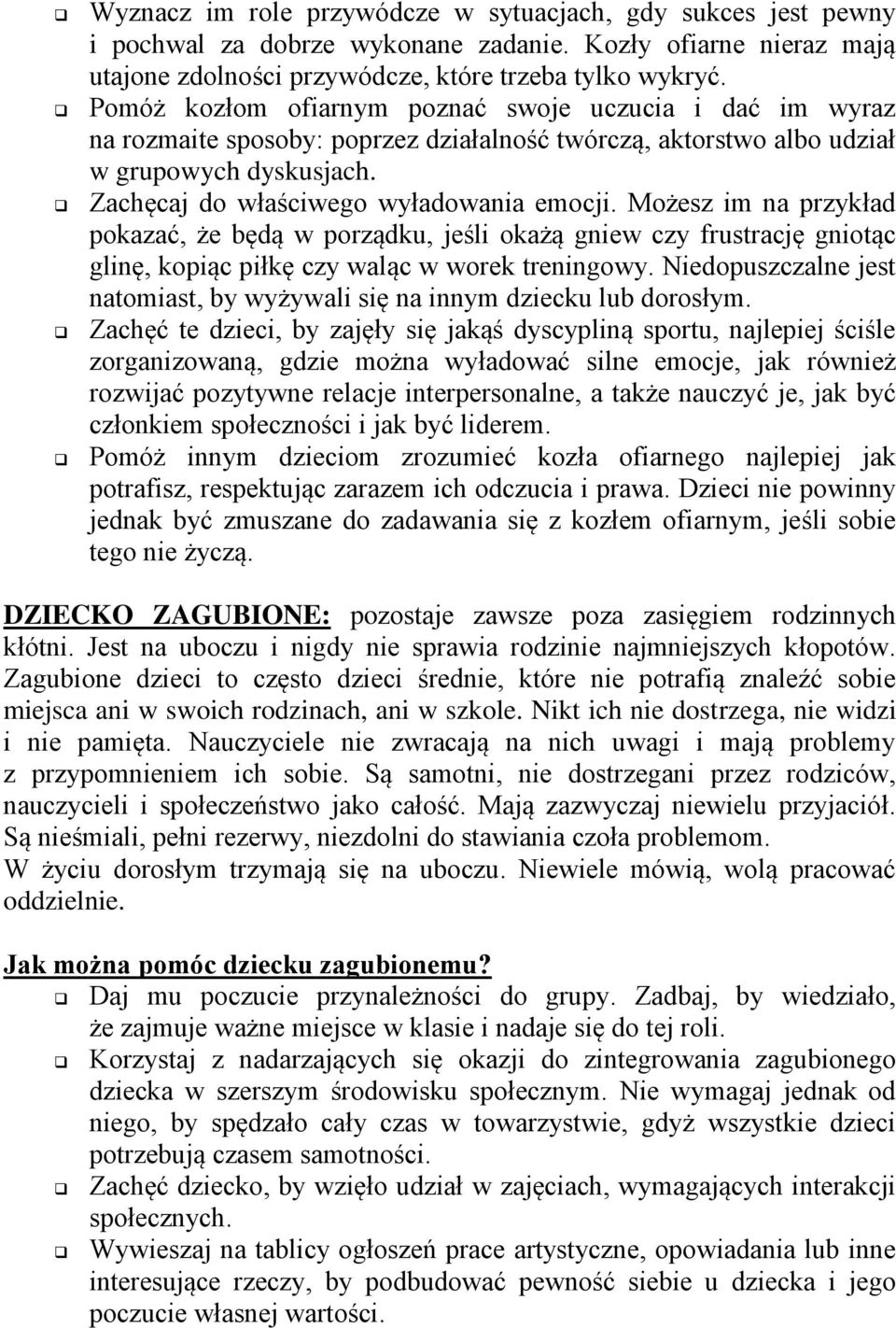 Możesz im na przykład pokazać, że będą w porządku, jeśli okażą gniew czy frustrację gniotąc glinę, kopiąc piłkę czy waląc w worek treningowy.