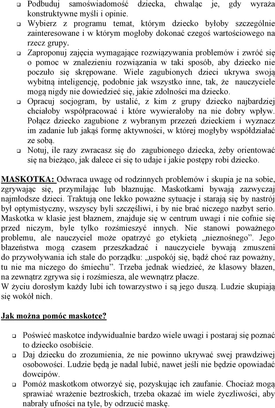 Zaproponuj zajęcia wymagające rozwiązywania problemów i zwróć się o pomoc w znalezieniu rozwiązania w taki sposób, aby dziecko nie poczuło się skrępowane.