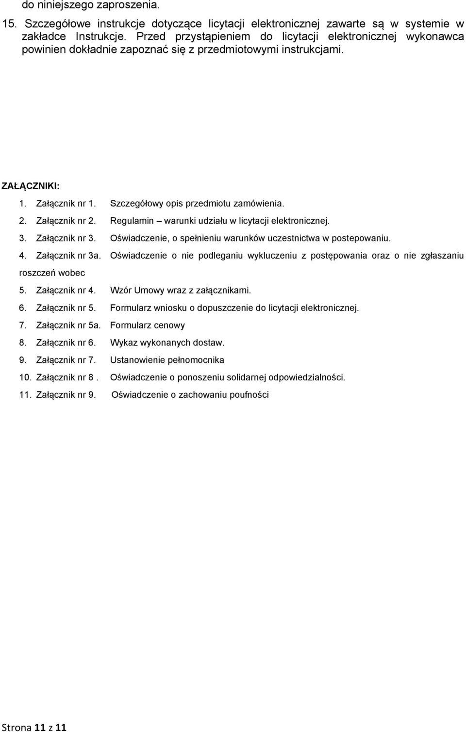 Załącznik nr 2. Regulamin warunki udziału w licytacji elektronicznej. 3. Załącznik nr 3. Oświadczenie, o spełnieniu warunków uczestnictwa w postepowaniu. 4. Załącznik nr 3a.
