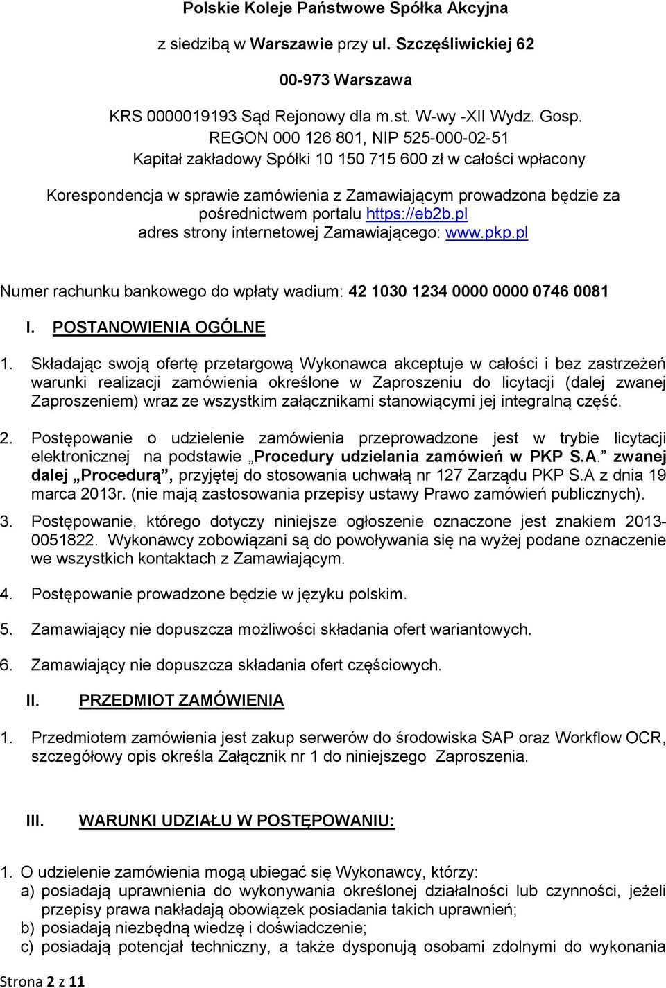 https://eb2b.pl adres strony internetowej Zamawiającego: www.pkp.pl Numer rachunku bankowego do wpłaty wadium: 42 1030 1234 0000 0000 0746 0081 I. POSTANOWIENIA OGÓLNE 1.