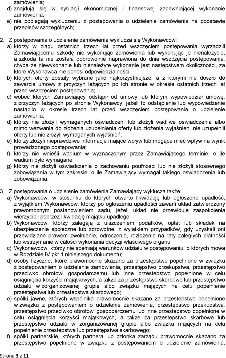 Z postępowania o udzielenie zamówienia wyklucza się Wykonawców: a) którzy w ciągu ostatnich trzech lat przed wszczęciem postępowania wyrządzili Zamawiającemu szkodę nie wykonując zamówienia lub