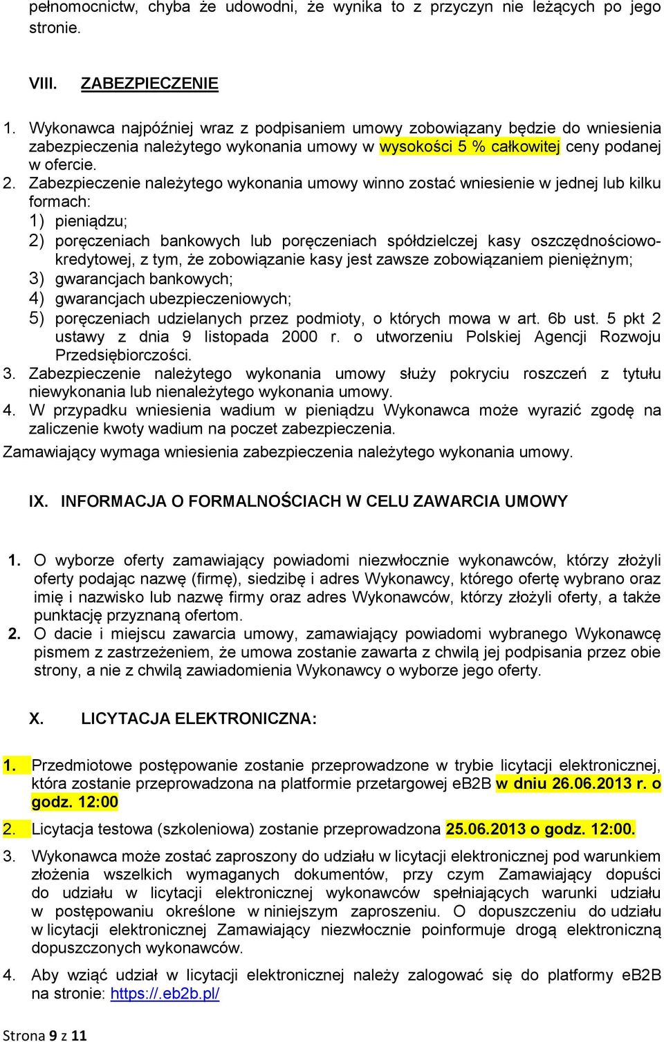 Zabezpieczenie należytego wykonania umowy winno zostać wniesienie w jednej lub kilku formach: 1) pieniądzu; 2) poręczeniach bankowych lub poręczeniach spółdzielczej kasy oszczędnościowokredytowej, z