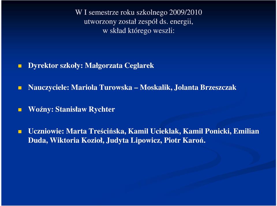 Mariola Turowska Moskalik, Jolanta Brzeszczak Woźny: Stanisław Rychter Uczniowie: