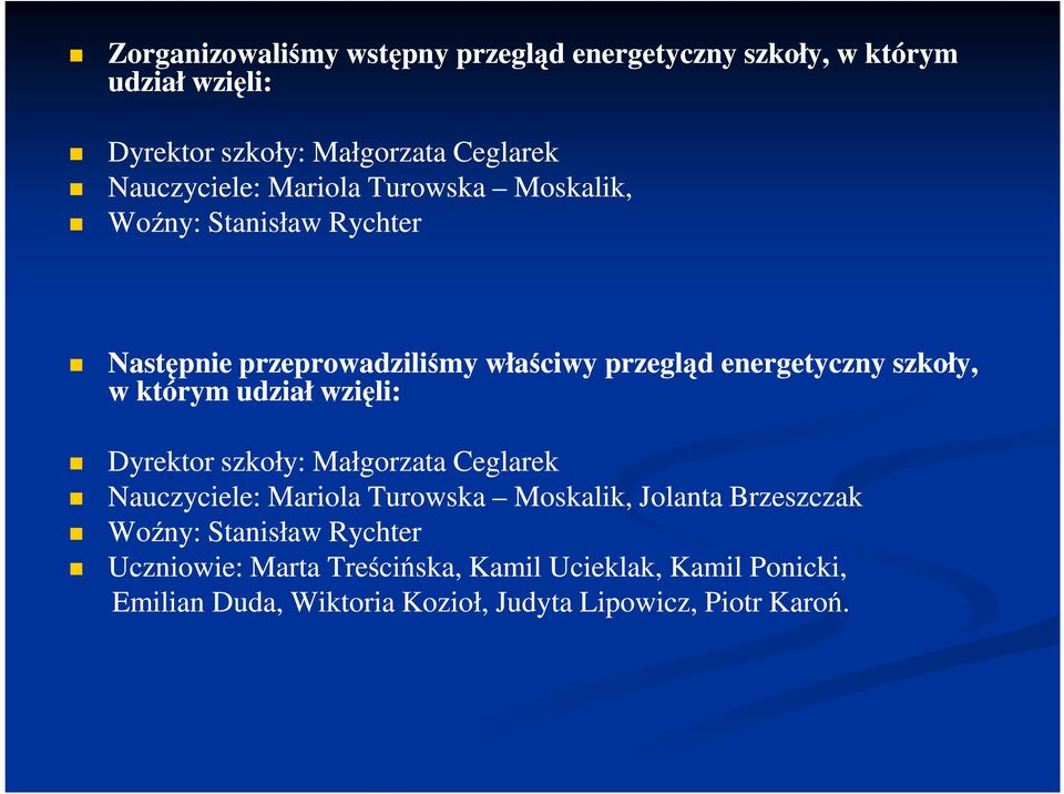 udział wzięli: Dyrektor szkoły: Małgorzata Ceglarek Nauczyciele: Mariola Turowska Moskalik, Jolanta Brzeszczak Woźny: Stanisław